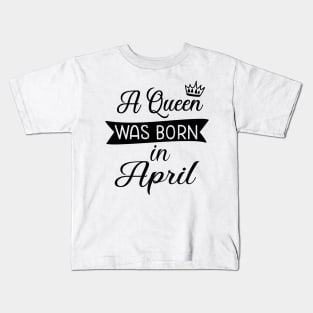 A queen was born in April Kids T-Shirt